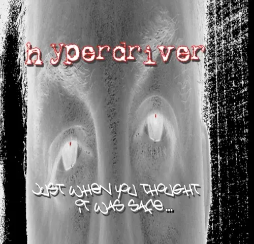 Just When You Thought It Was Safe — HYPERDRIVER