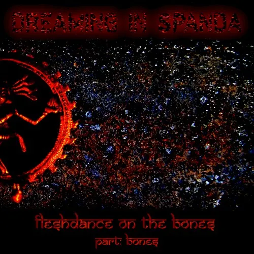 Fleshdance on the Bones. Part: Bones — Dreaming in Spanda