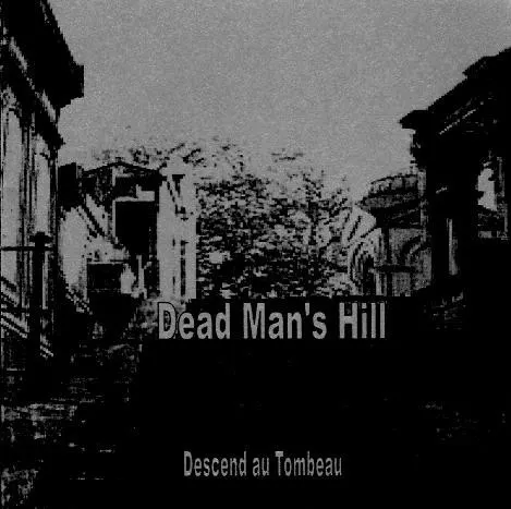 Descend au tombeau — dead man's hill