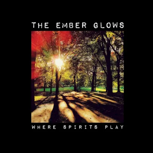 Where Spirits Play — The Ember Glows