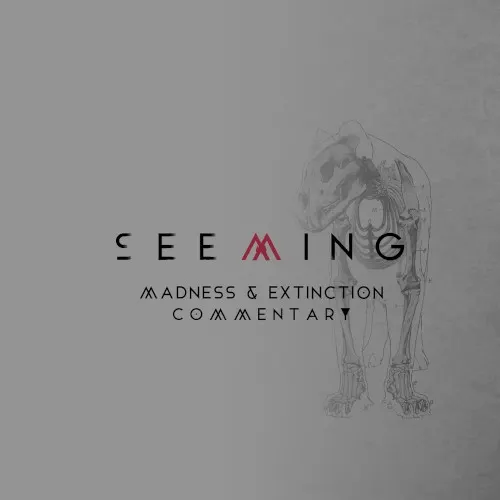 Madness & Extinction Commentary — Seeming