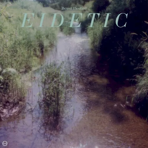 Eidetic — Benoit Pioulard