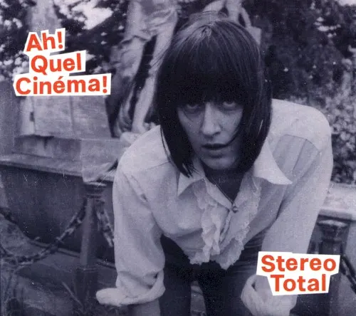 Ah! Quel Cinéma! — Stereo Total