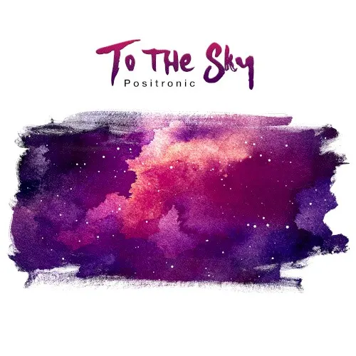 To the Sky — Positronic