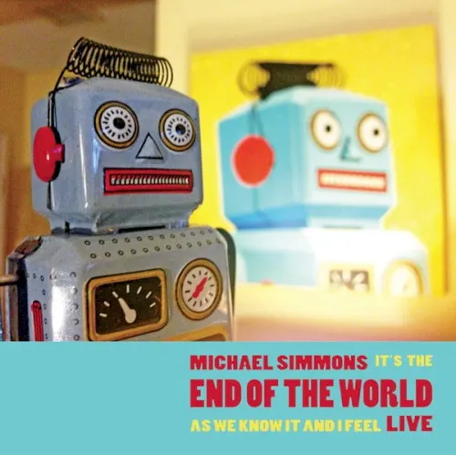 It’s the End of the World as We Know It and I Feel Live — Michael Simmons
