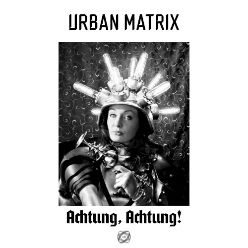 Achtung, Achtung! — Urban Matrix