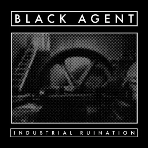 Industrial Ruination — Black Agent
