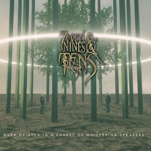 Over Opiated in a Forest of Whispering Speakers — Seven Nines and Tens