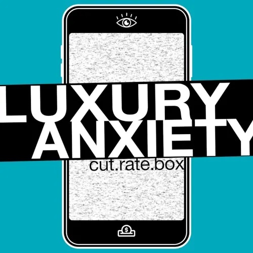 Luxury Anxiety — CUT.RATE.BOX