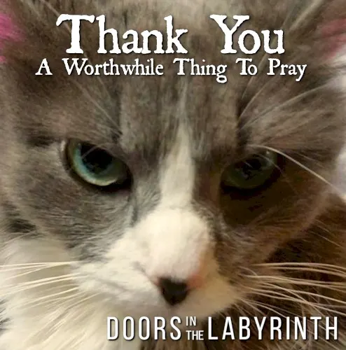 Thank You A Worthwhile Thing To Pray — Doors In The Labyrinth