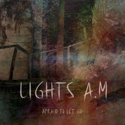 Afraid to Let Go — Lights A.M