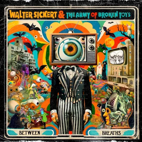 Between Breaths — Walter Sickert & The Army Of Broken Toys