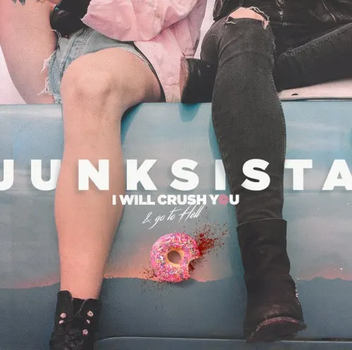 I Will Crush You & Go to Hell — JUNKSISTA