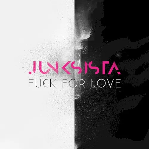 Fuck for Love — JUNKSISTA