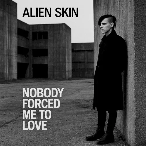 Nobody Forced Me to Love — Alien Skin