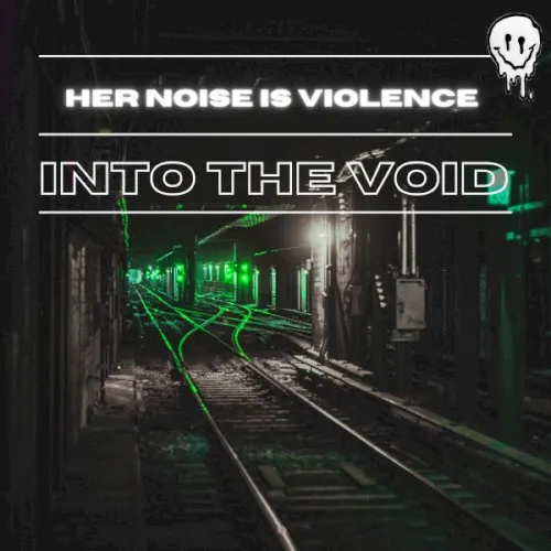Into The Void — Her Noise Is Violence