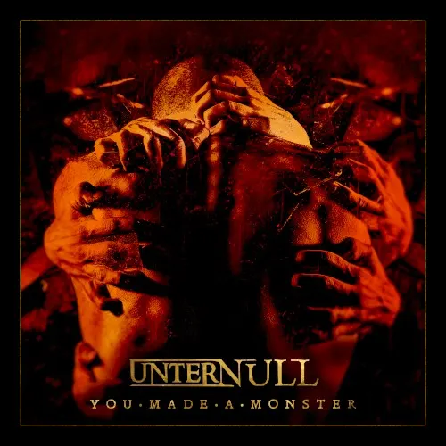You Made a Monster — UNTER NULL