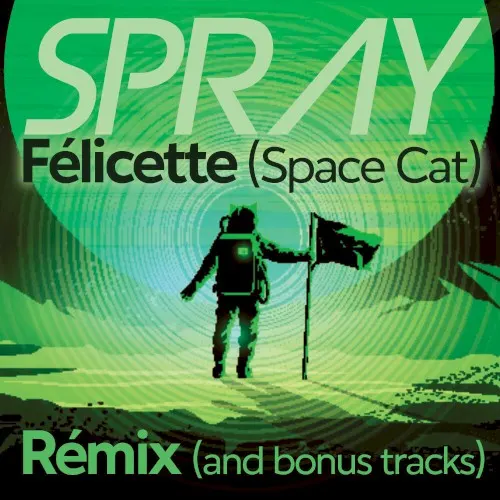 Félicette (remix and bonus tracks) — SPRAY