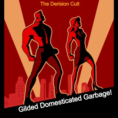 Gilded Domesticated Garbage! — Derision Cult