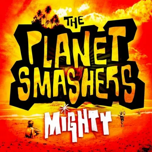 Mighty — The Planet Smashers