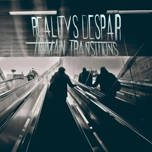 Human Transitions — Reality's Despair