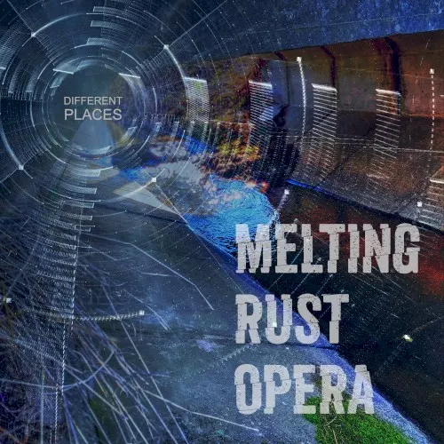 Different Places — Melting Rust Opera