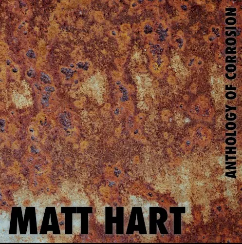 Anthology of Corrosion — Matt Hart