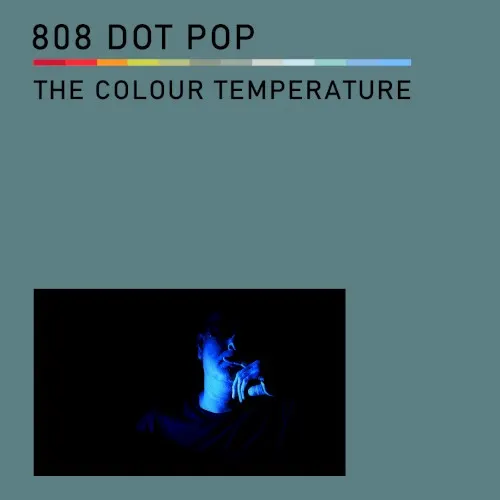 The Colour Temperature — 808 DOT POP