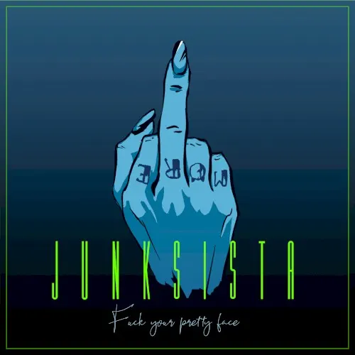 Fuck Your Pretty Face — JUNKSISTA