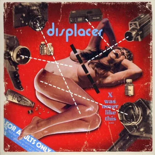X Was Never Like This... — Displacer