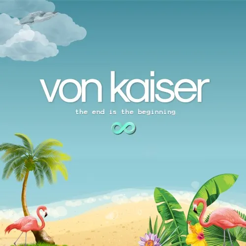 The End Is The Beginning — Von Kaiser