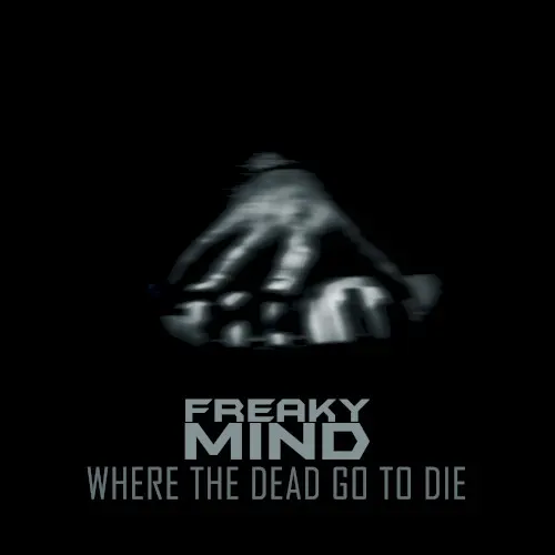Where the Dead Go to Die — Freaky Mind