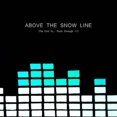 The End Is... Soon Enough (1+2) — Above The Snow Line