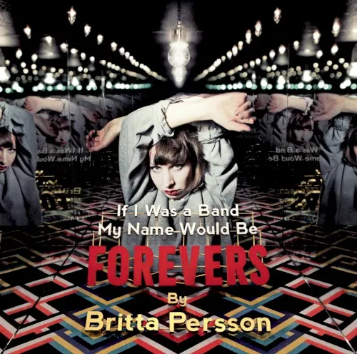 If I Was a Band My Name Would Be Forevers — BRITTA PERSSON