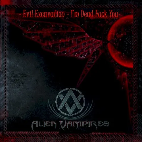 Evil Excavation – I’m Dead Fuck You — Alien Vampires