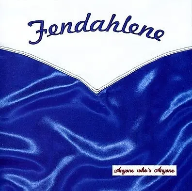 Anyone Who's Anyone — Fendahlene