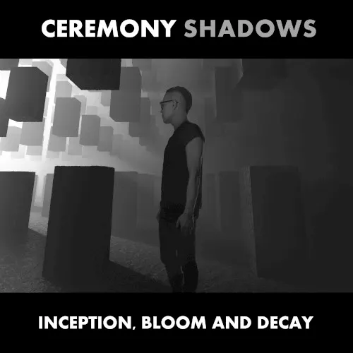 Inception, Bloom and Decay — Ceremony Shadows