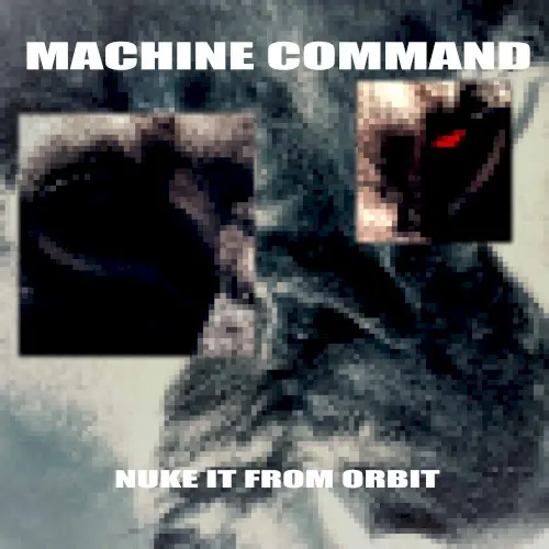 Nuke It from Orbit — Machine Command
