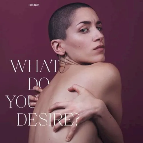 What Do You Desire? — ELIS NOA