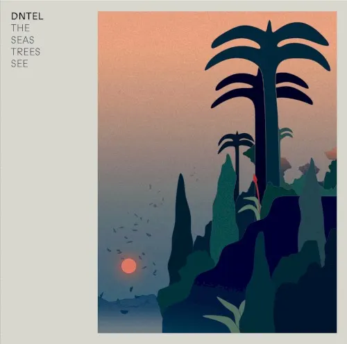 The Seas Trees See — Dntel