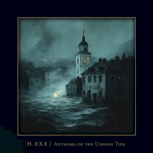 Anthems of the Unseen Tide — H.EXE