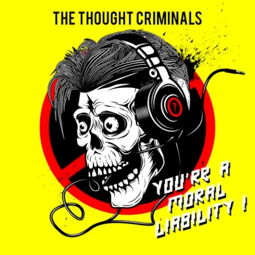 You're a Moral Liability ! — The Thought Criminals