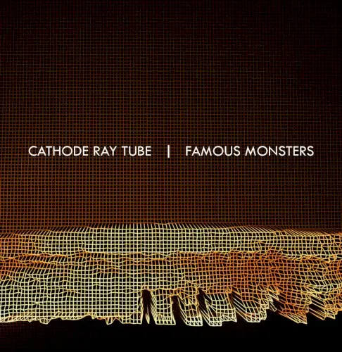 Famous Monsters — Cathode Ray Tube
