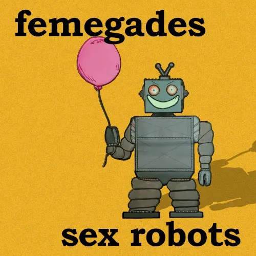 Sex Robots — Femegades