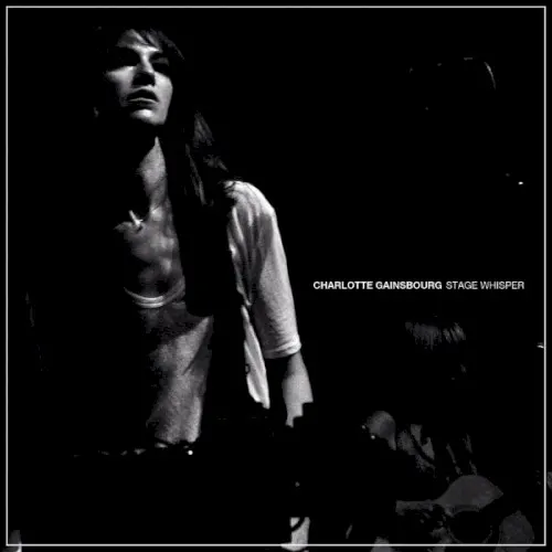 Stage Whisper — Charlotte Gainsbourg