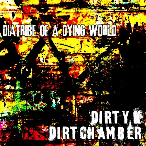 Diatribe of a Dying World — Dirty K