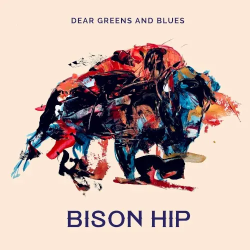Dear Greens & Blues — Bison Hip
