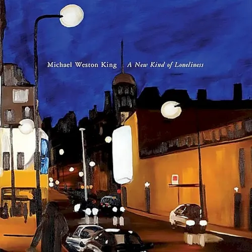 A New Kind of Loneliness — Michael Weston King