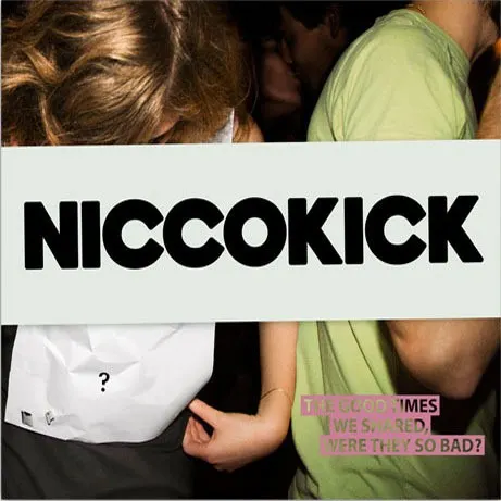 The Good Times We Shared, Were They So Bad? — NICCOKICK