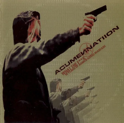 What the Fuck (10 Years of Armed Audio Warfare) — Acumen Nation